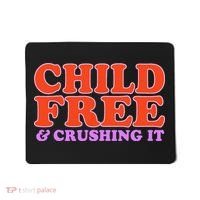 Child Free And Crushing It Funny sayings Mousepad thumb 0