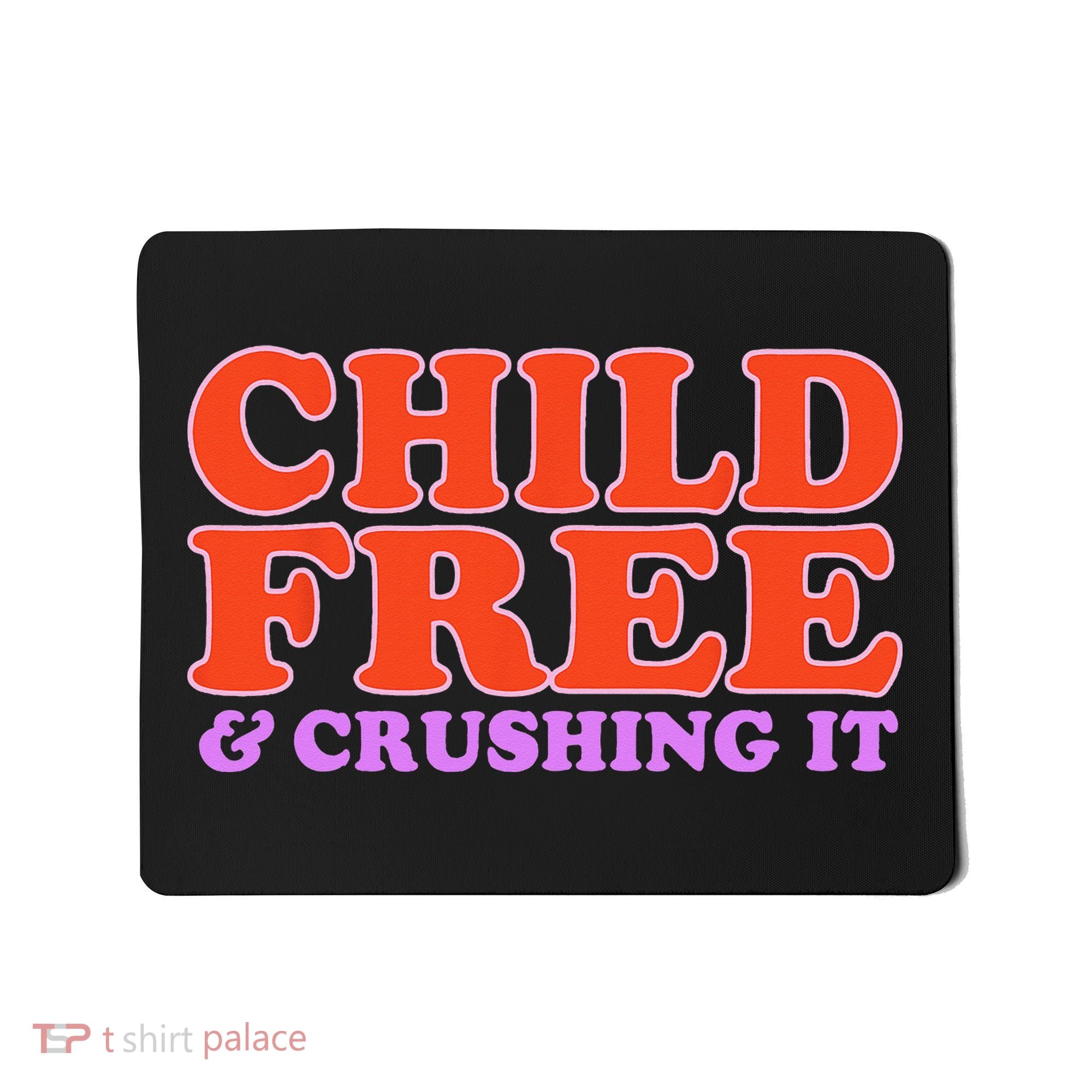 Child Free And Crushing It Funny sayings Mousepad