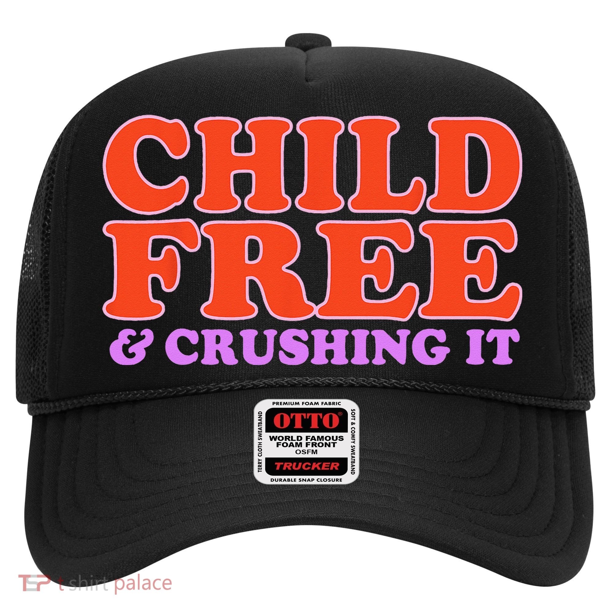 Child Free And Crushing It Funny sayings Hat