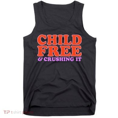 Child Free And Crushing It Funny sayings Tank Top