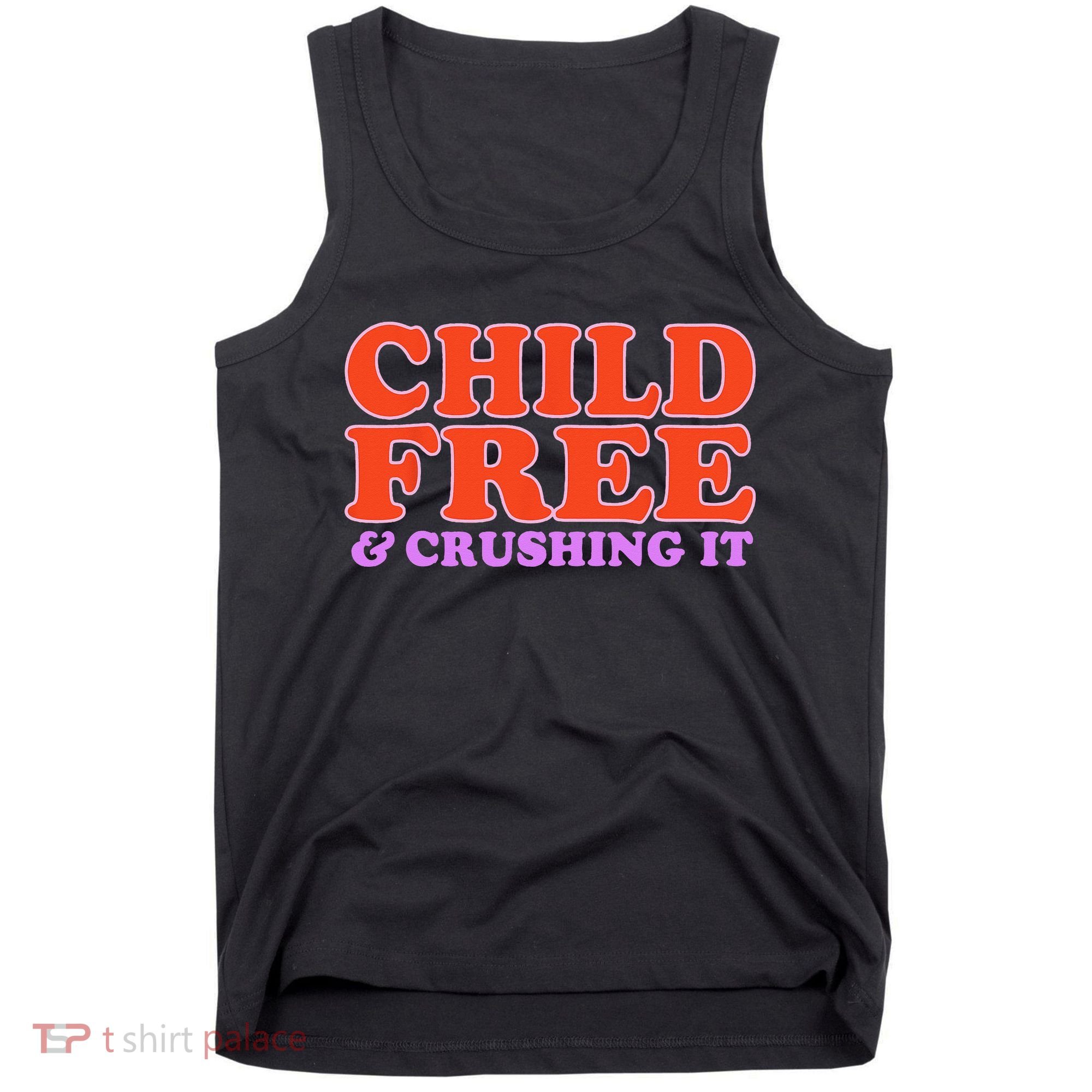Child Free And Crushing It Funny sayings Tank Top