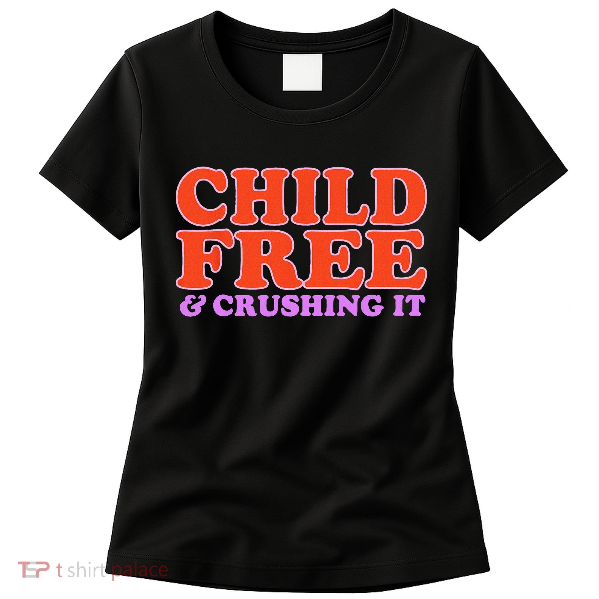 Child Free And Crushing It Funny sayings Women's T-Shirt