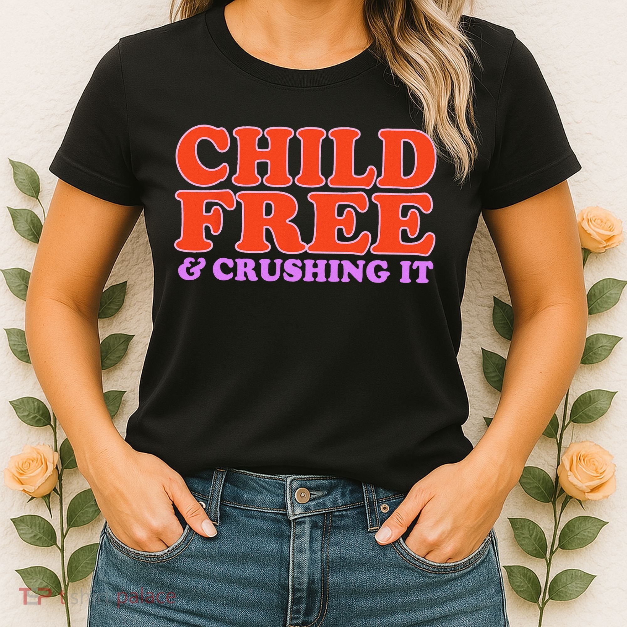 Child Free And Crushing It Funny sayings Women's T-Shirt