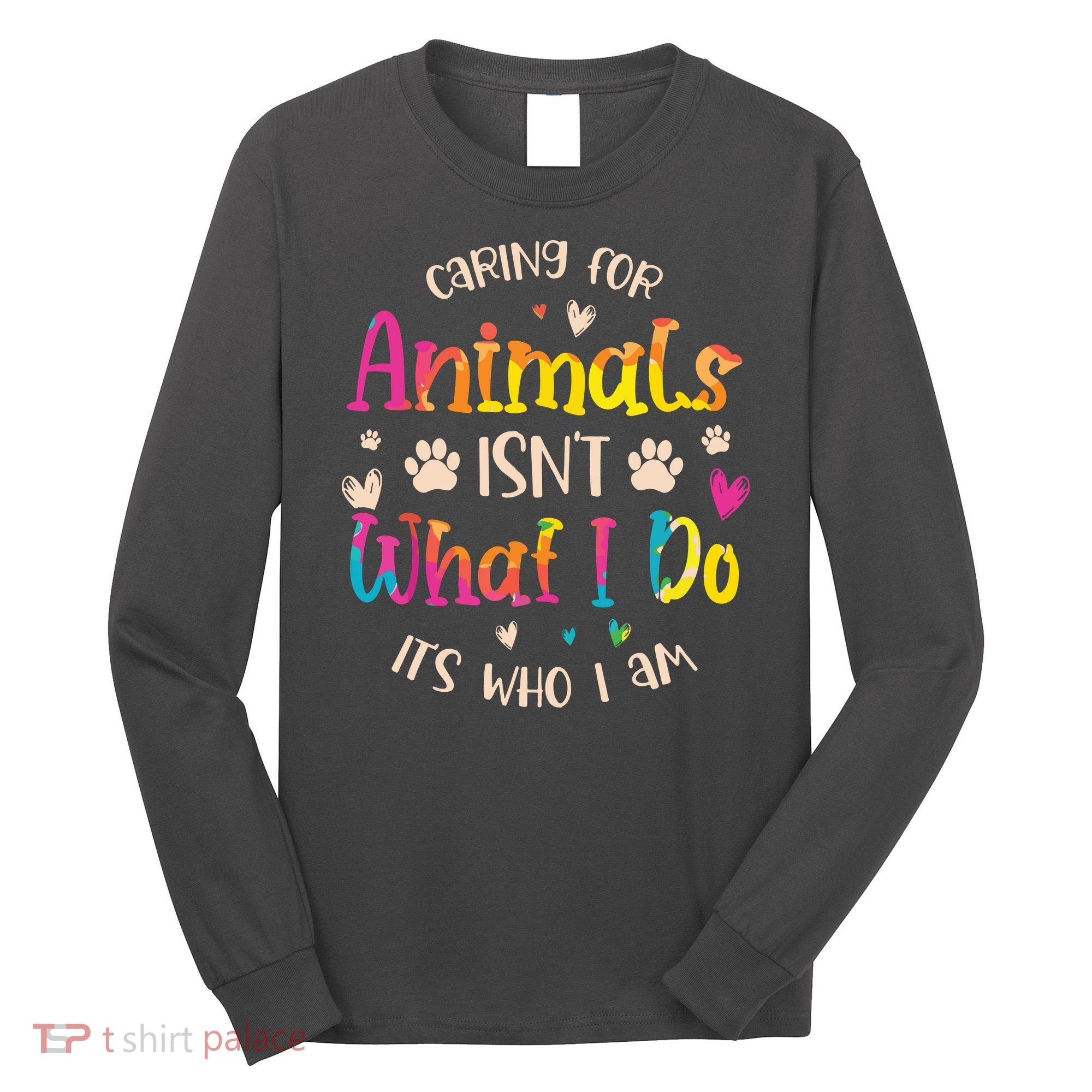 Caring For Animals Isnt What I Do Its Who Animal Rescue Long Sleeve Shirt