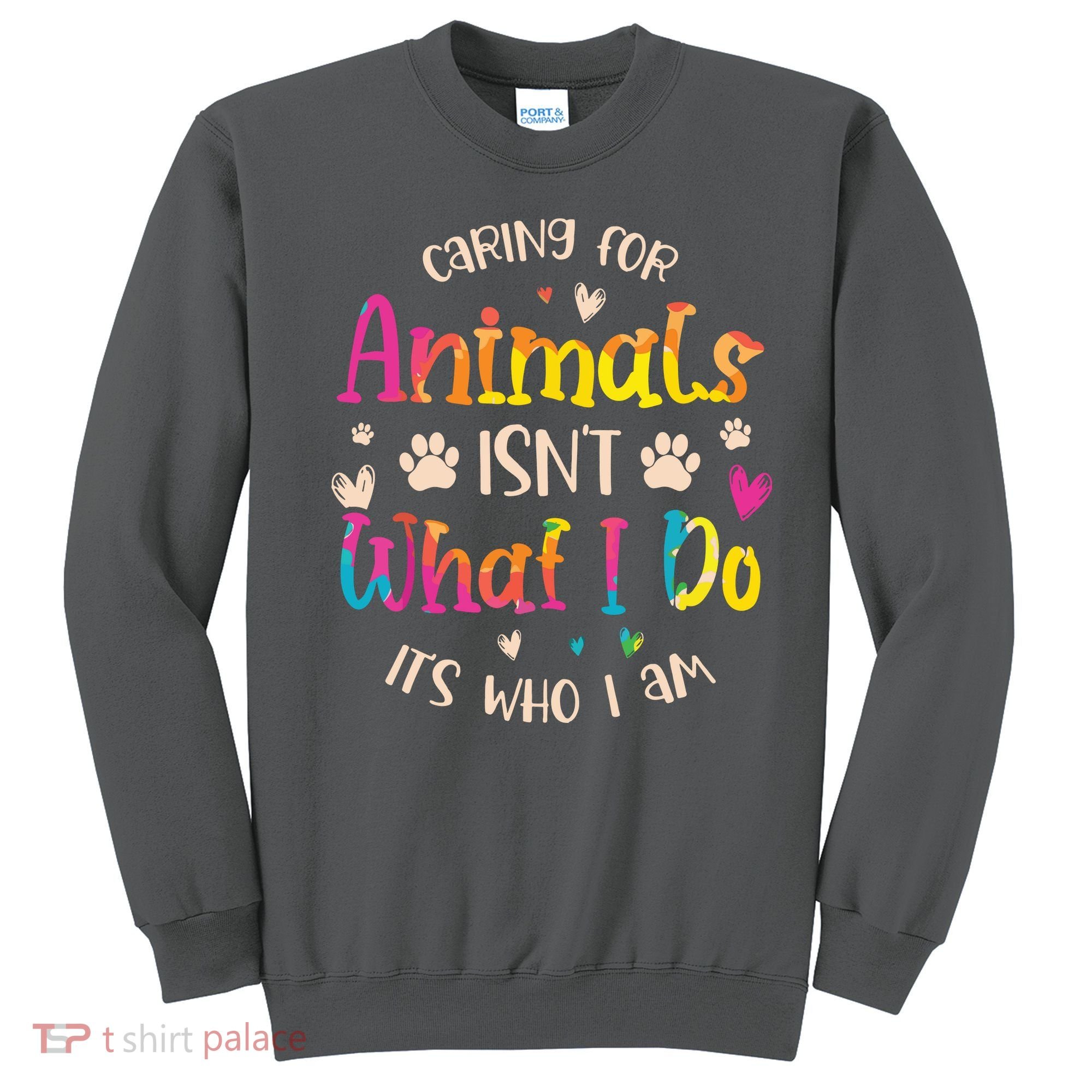 Caring For Animals Isnt What I Do Its Who Animal Rescue Sweatshirt