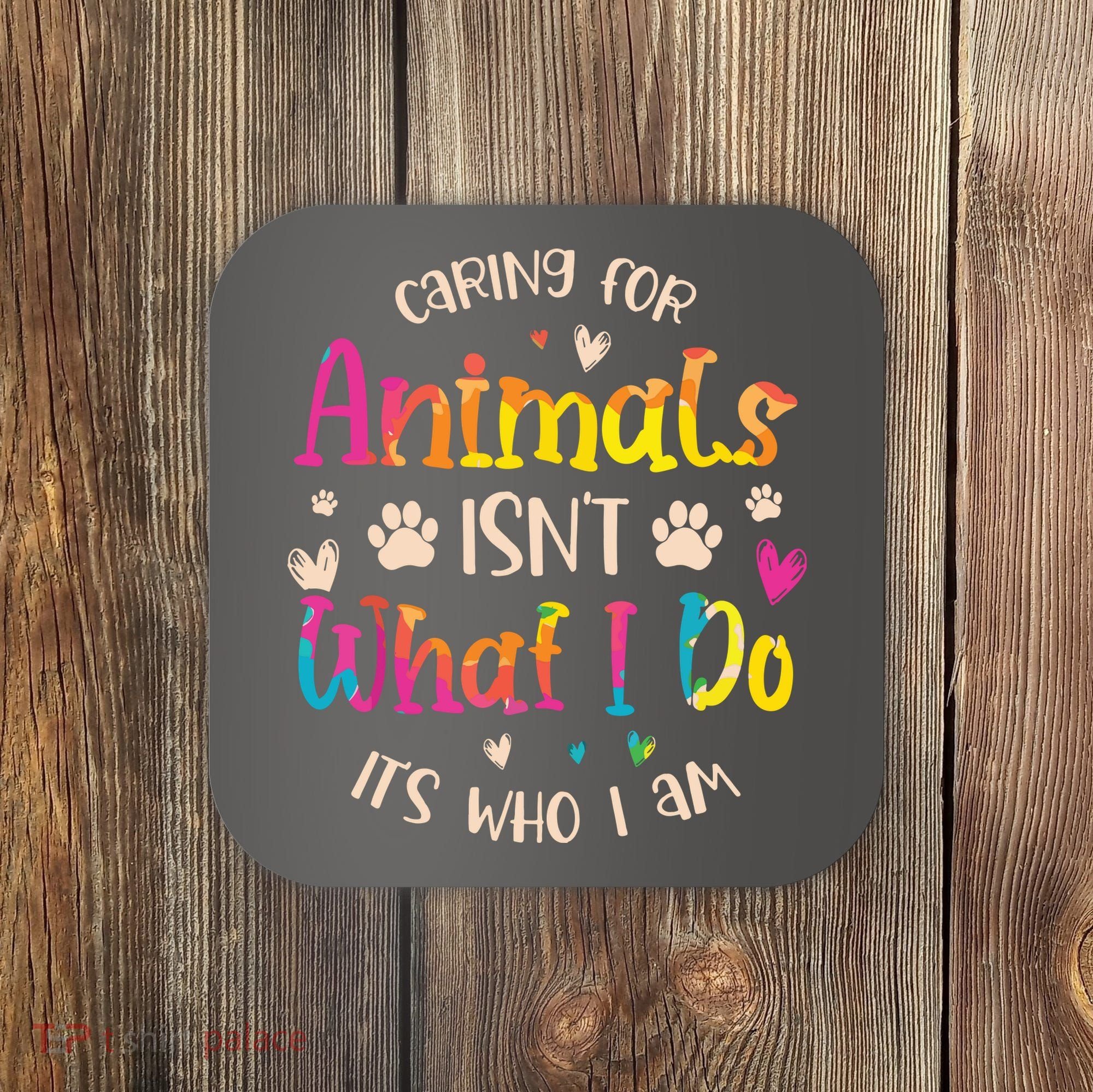 Caring For Animals Isnt What I Do Its Who Animal Rescue Coaster
