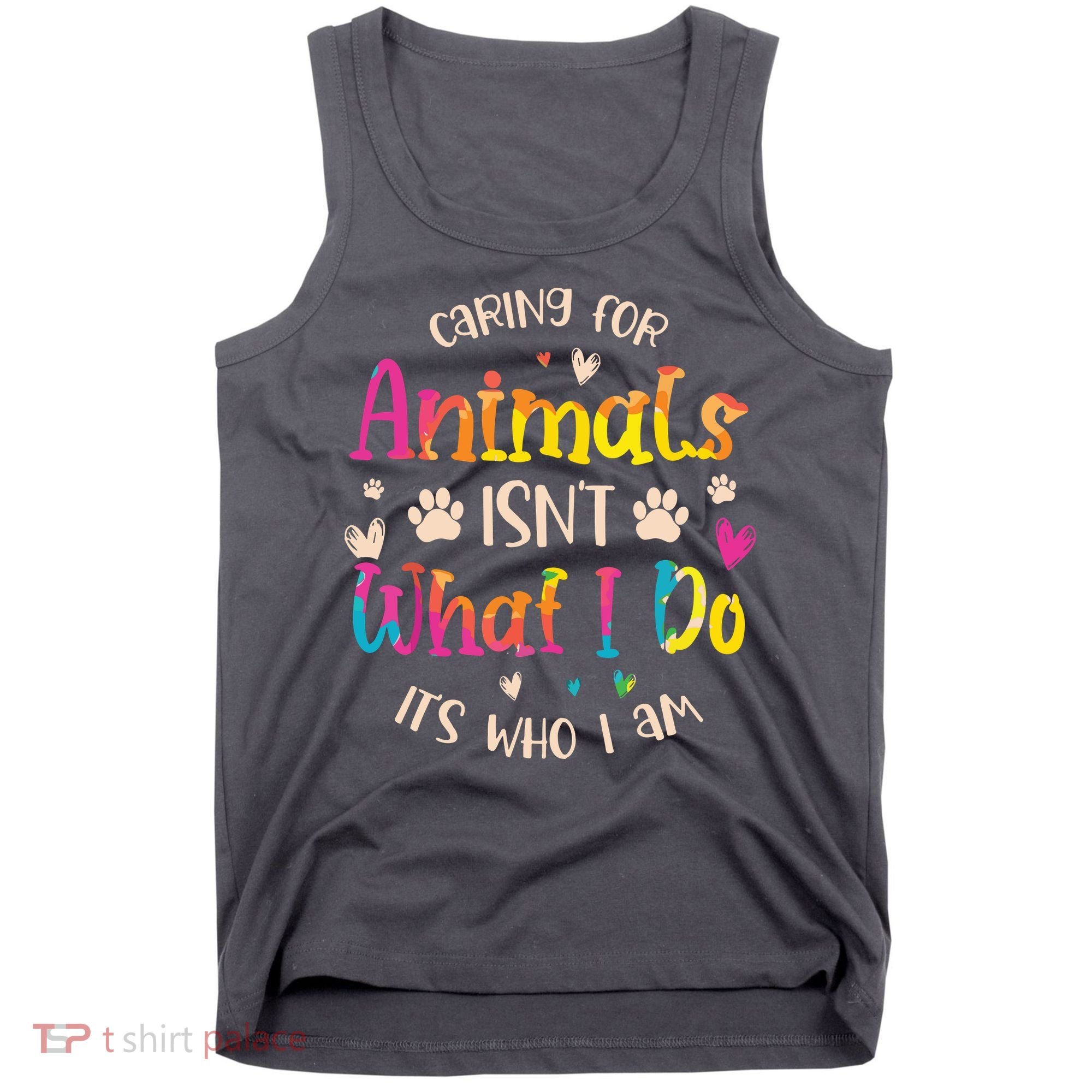 Caring For Animals Isnt What I Do Its Who Animal Rescue Tank Top