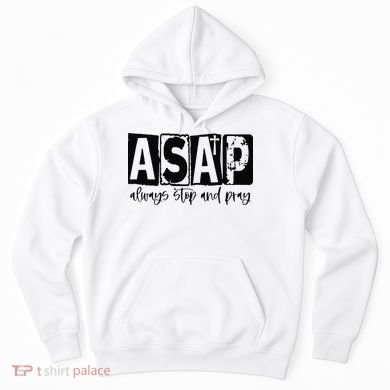 Christian for  ASAP Always Stop and Pray Hoodie