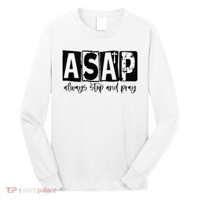 Christian for  ASAP Always Stop and Pray Long Sleeve Shirt