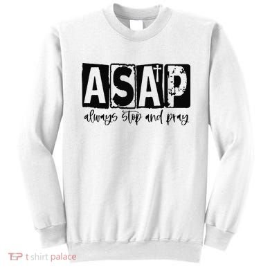 Christian for  ASAP Always Stop and Pray Sweatshirt