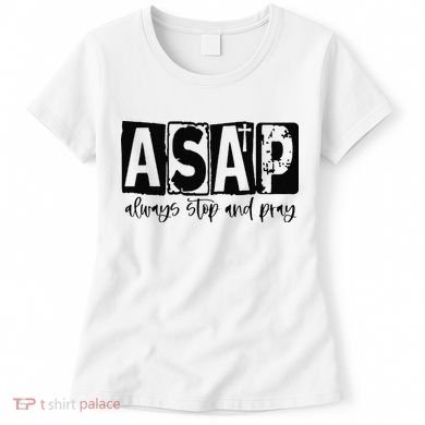 Christian for  ASAP Always Stop and Pray Women's T-Shirt