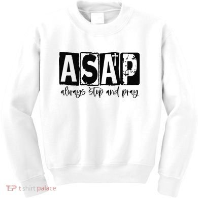 Christian for  ASAP Always Stop and Pray Kids Sweatshirt