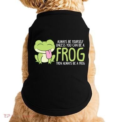 Cute Frog Always Be Yourself Unless You Can Be A Frog Doggie Tank