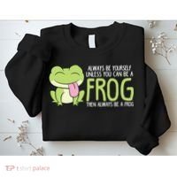 Cute Frog Always Be Yourself Unless You Can Be A Frog Sweatshirt thumb 2
