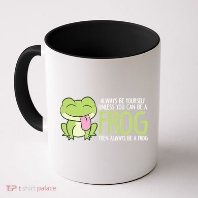 Cute Frog Always Be Yourself Unless You Can Be A Frog Coffee Mug