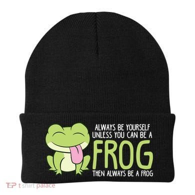 Cute Frog Always Be Yourself Unless You Can Be A Frog Beanie