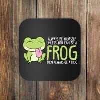 Cute Frog Always Be Yourself Unless You Can Be A Frog Coaster thumb 0
