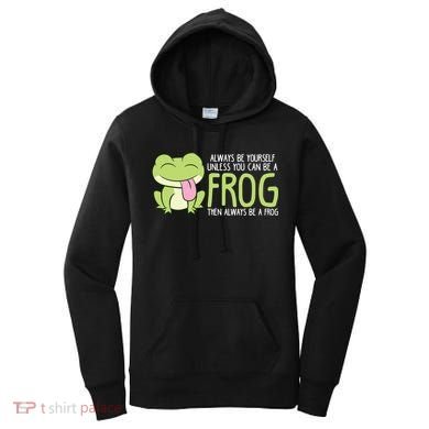 Cute Frog Always Be Yourself Unless You Can Be A Frog Women's Hoodie