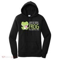 Cute Frog Always Be Yourself Unless You Can Be A Frog Women's Hoodie thumb 0