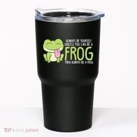 Cute Frog Always Be Yourself Unless You Can Be A Frog Tumbler thumb 0