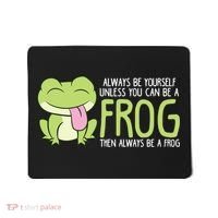 Cute Frog Always Be Yourself Unless You Can Be A Frog Mousepad thumb 0