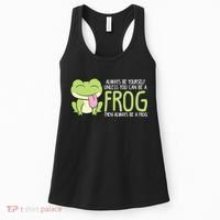Cute Frog Always Be Yourself Unless You Can Be A Frog Women's Tank Top thumb 0