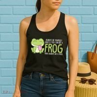Cute Frog Always Be Yourself Unless You Can Be A Frog Women's Tank Top thumb 2