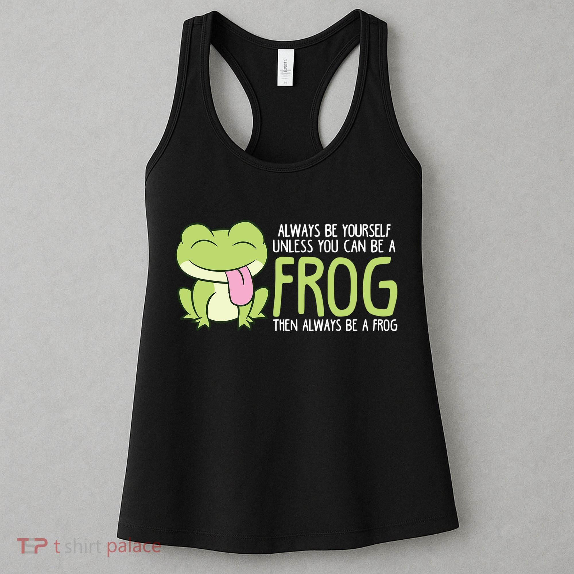 Cute Frog Always Be Yourself Unless You Can Be A Frog Women's Tank Top