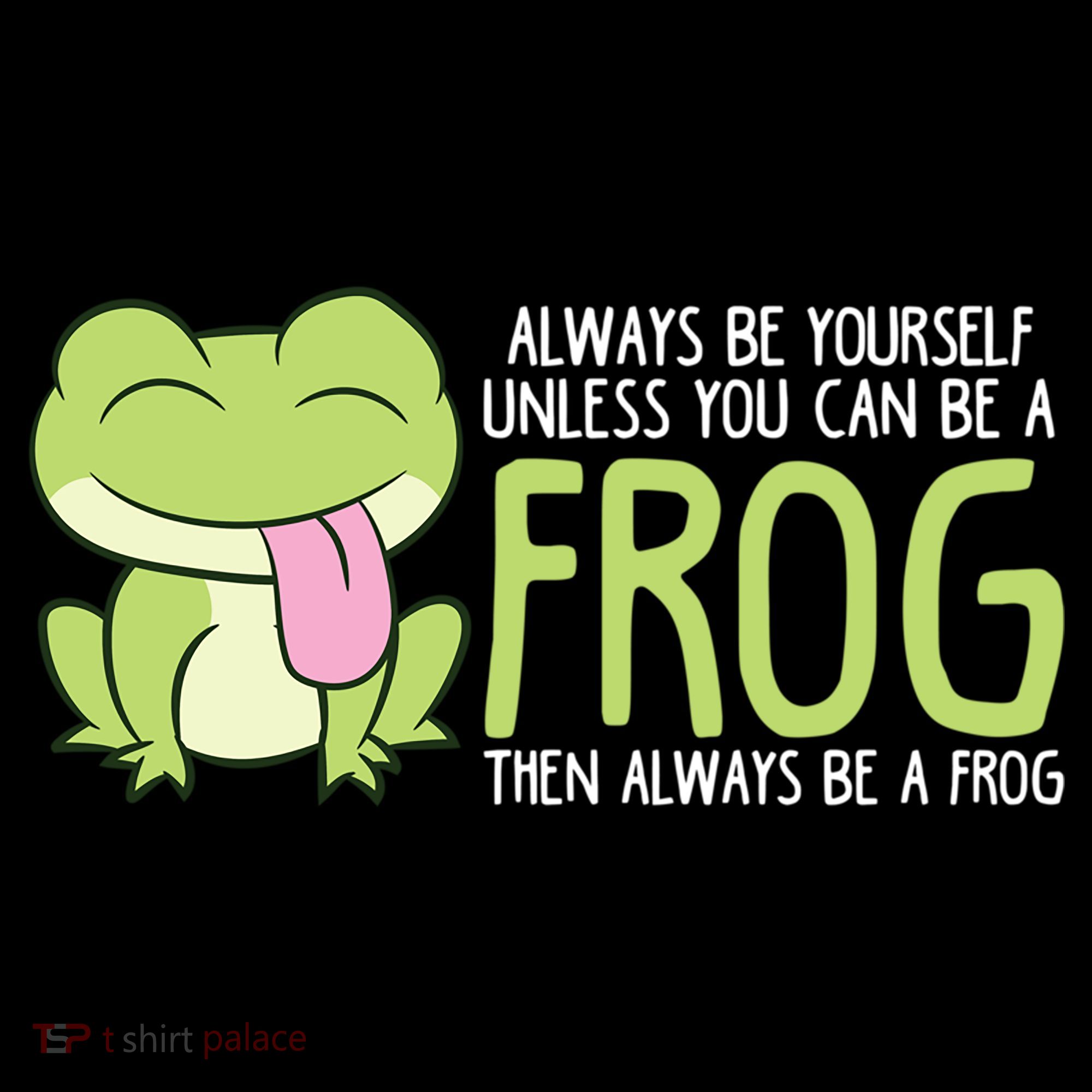 Cute Frog Always Be Yourself Unless You Can Be A Frog Women's Tank Top