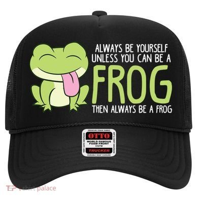 Cute Frog Always Be Yourself Unless You Can Be A Frog Hat