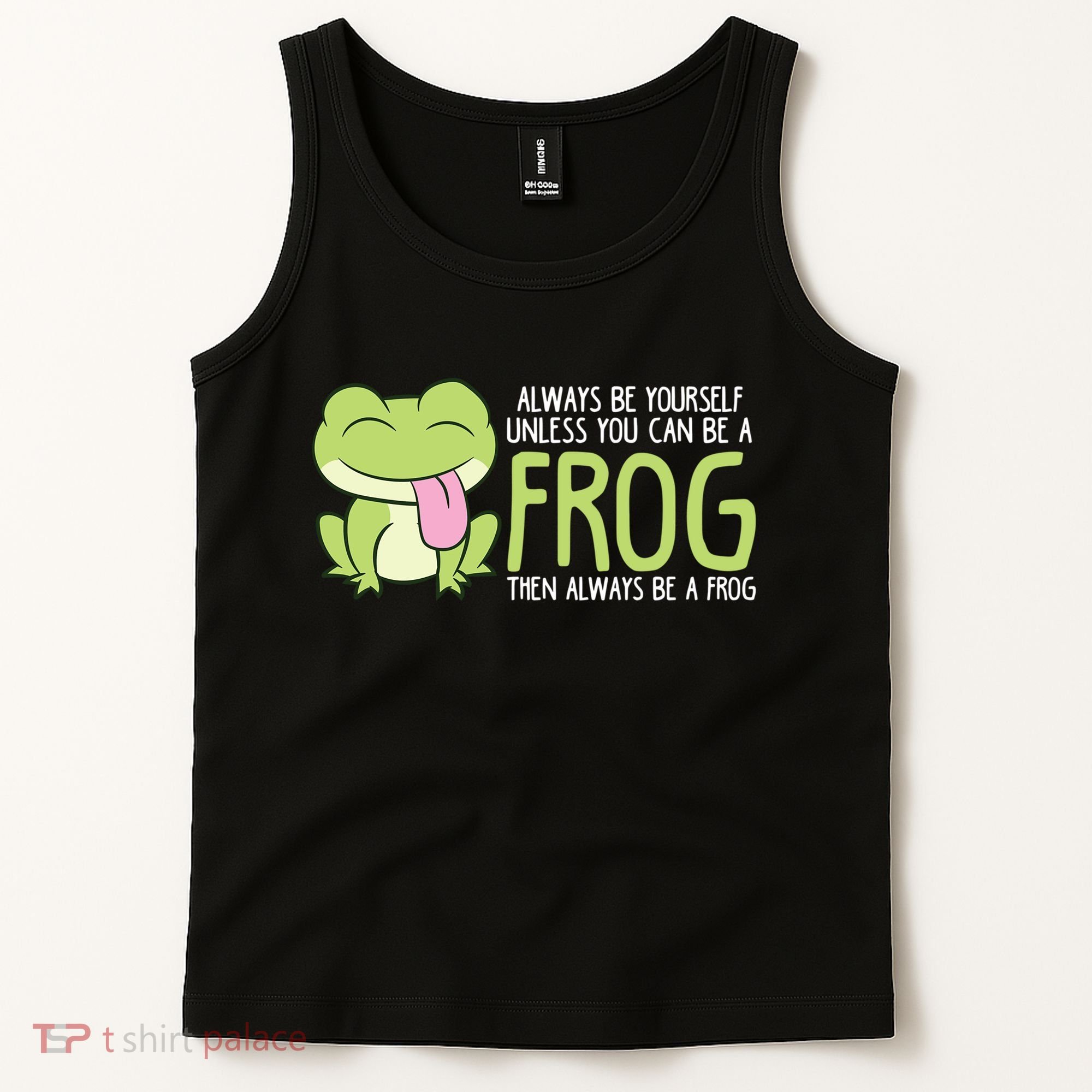 Cute Frog Always Be Yourself Unless You Can Be A Frog Tank Top