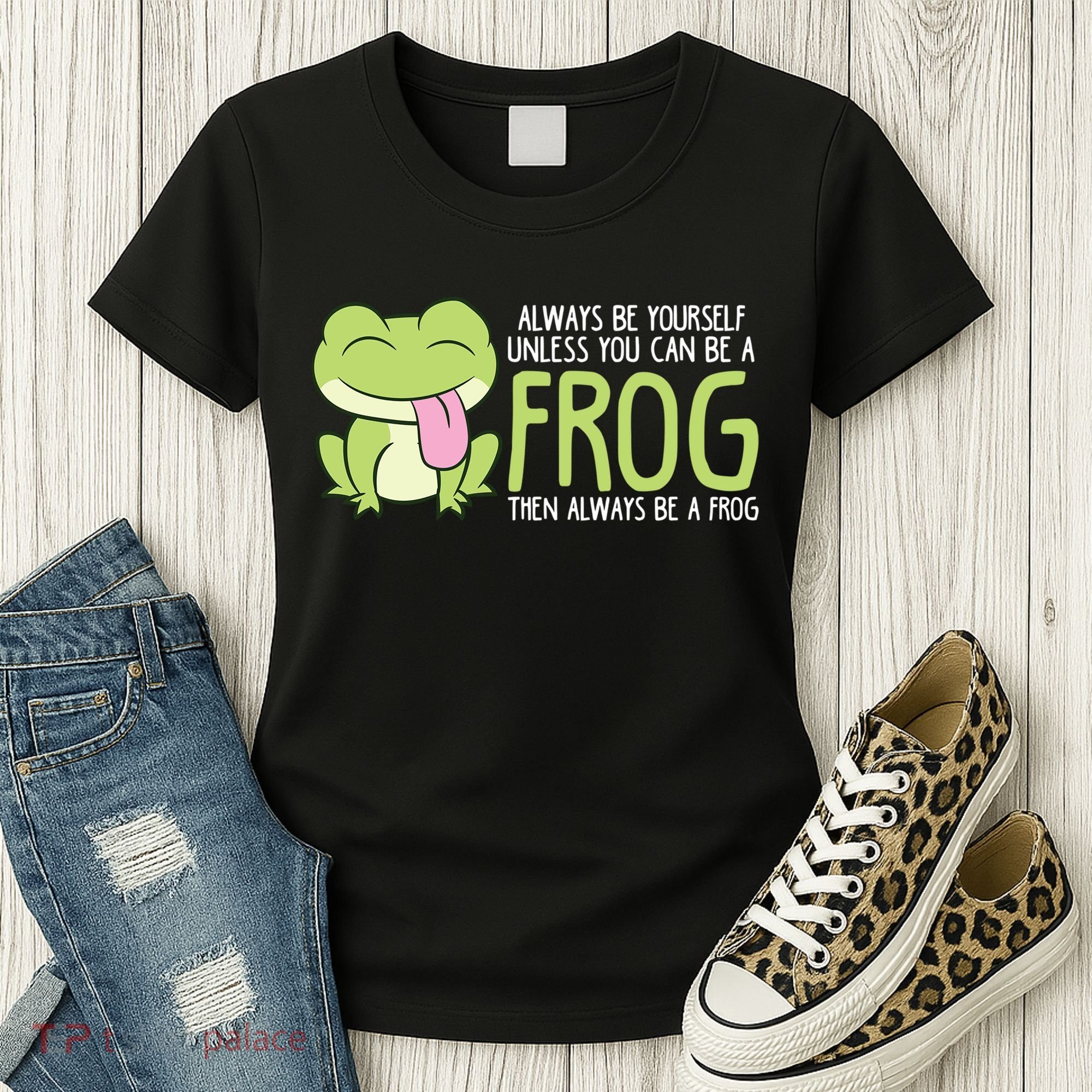 Cute Frog Always Be Yourself Unless You Can Be A Frog Women's T-Shirt