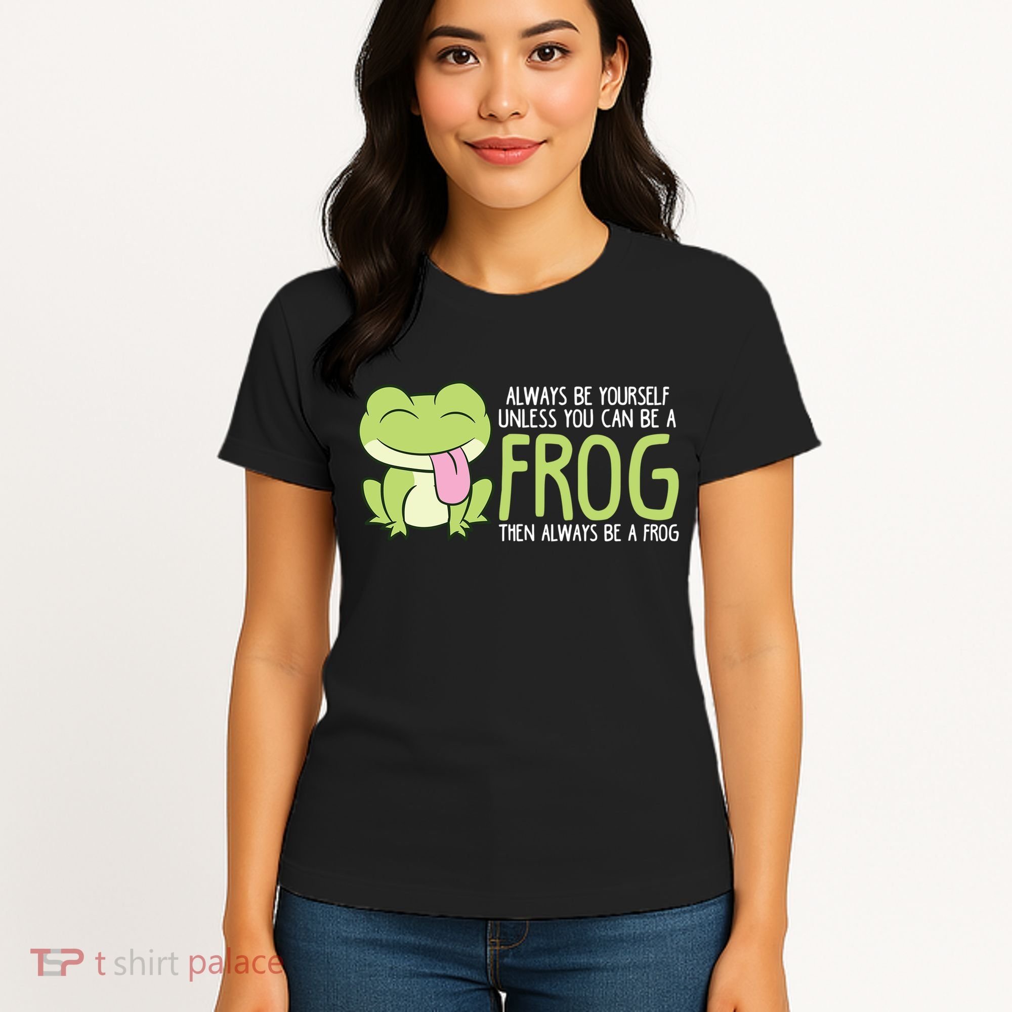 Cute Frog Always Be Yourself Unless You Can Be A Frog Women's T-Shirt