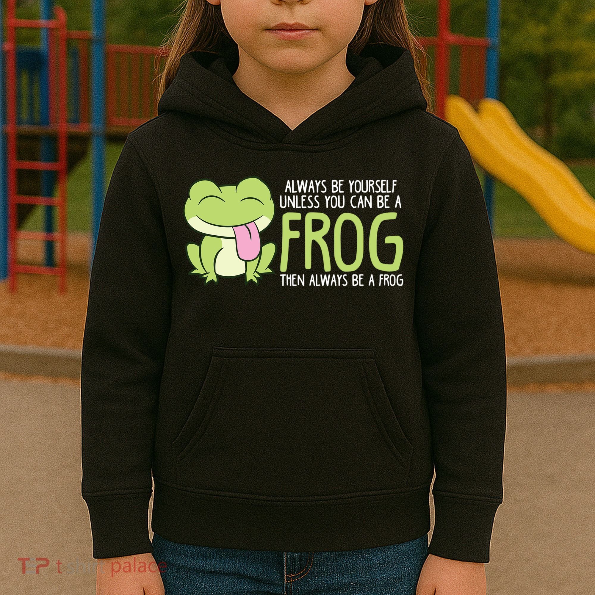 Cute Frog Always Be Yourself Unless You Can Be A Frog Kids Hoodie