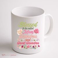Cute Flower Blessed To Be Called Mom Grandma And Great Grandma Coffee Mug thumb 1