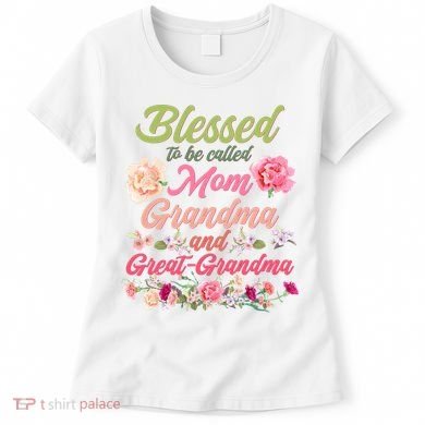 Cute Flower Blessed To Be Called Mom Grandma And Great Grandma Women's T-Shirt