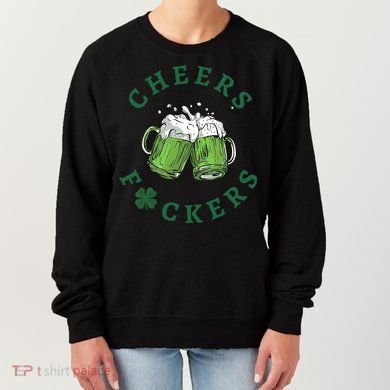 Cheers Fucker Beer Lover Drinking Team Saint Patrick's Day Matching Group Women's Sweatshirt