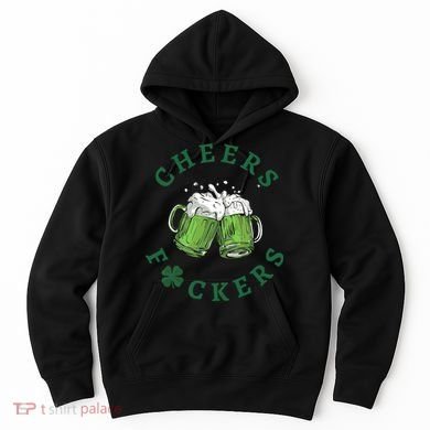 Cheers Fucker Beer Lover Drinking Team Saint Patrick's Day Matching Group Hoodie