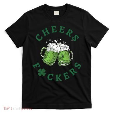 Cheers Fucker Beer Lover Drinking Team Saint Patrick's Day Matching Group T-Shirt