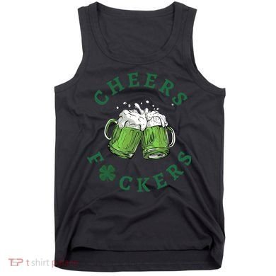 Cheers Fucker Beer Lover Drinking Team Saint Patrick's Day Matching Group Tank Top