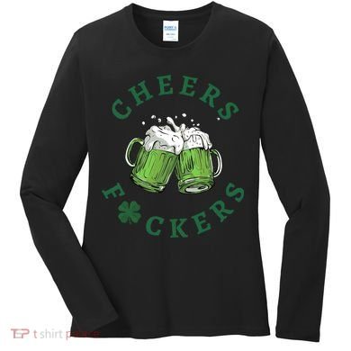 Cheers Fucker Beer Lover Drinking Team Saint Patrick's Day Matching Group Women's Long Sleeve Shirt