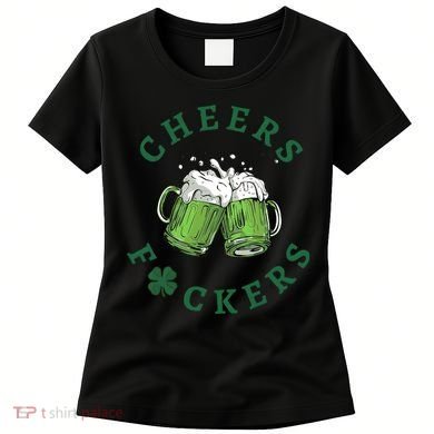 Cheers Fucker Beer Lover Drinking Team Saint Patrick's Day Matching Group Women's T-Shirt