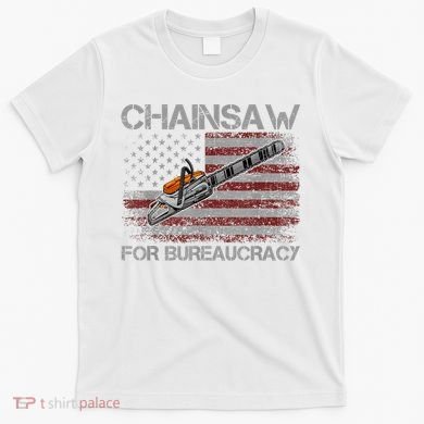 Chainsaw For Bureaucracy American Flag Chainsaw T-Shirt