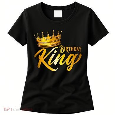 Cute Funny Birthday King Gift For S Birthday Gift Women's T-Shirt
