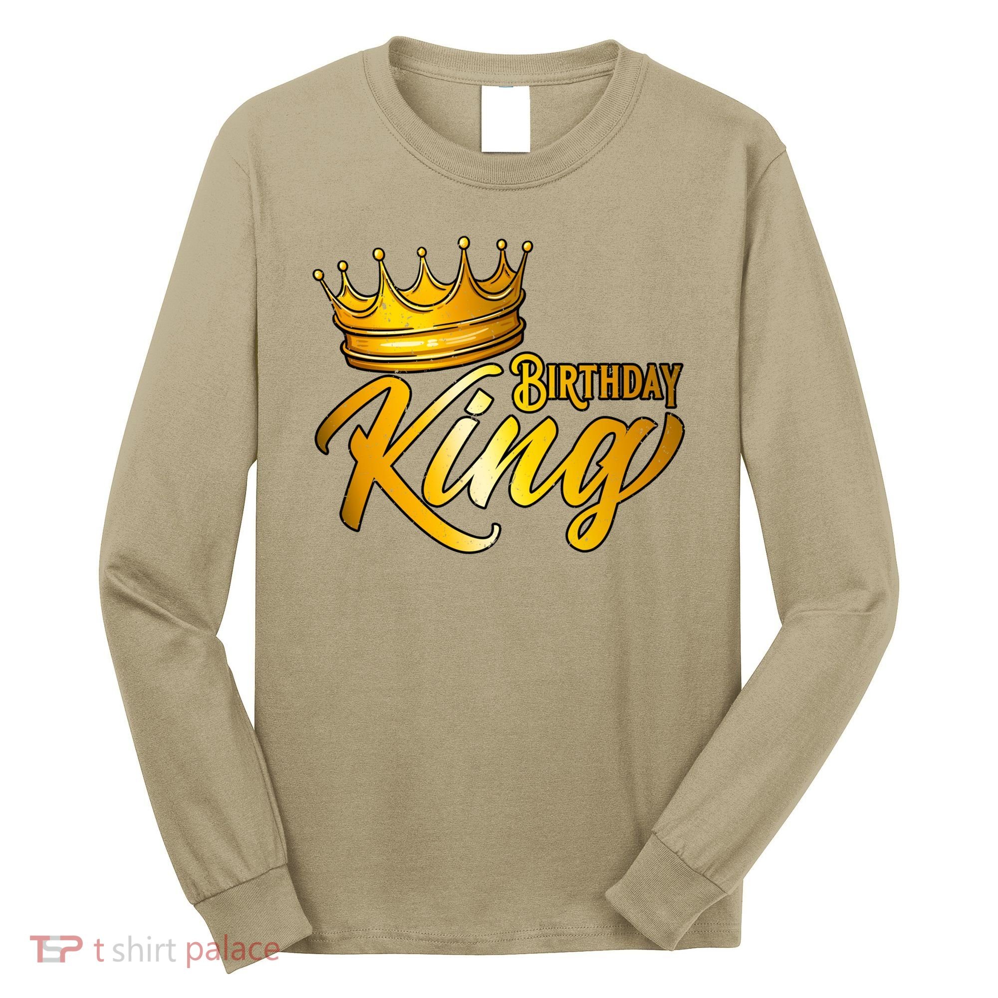 Cute Funny Birthday King Gift For S Birthday Gift Long Sleeve Shirt