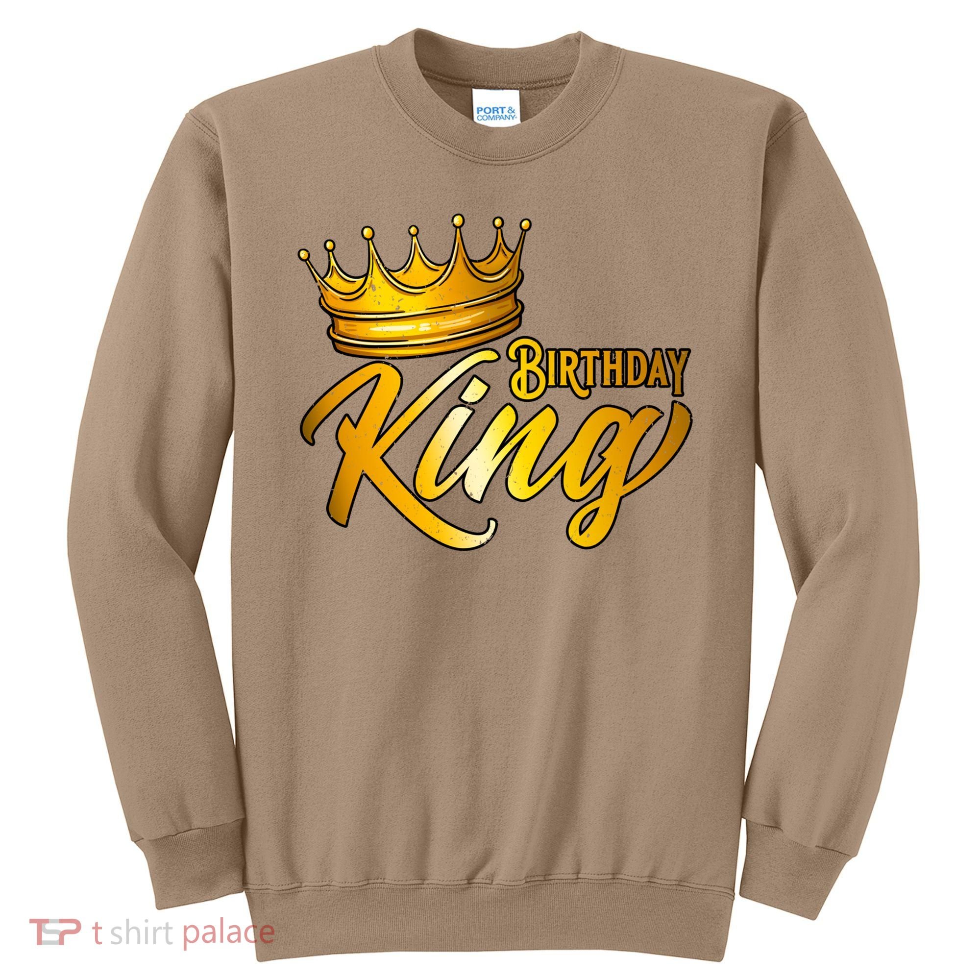 Cute Funny Birthday King Gift For S Birthday Gift Sweatshirt
