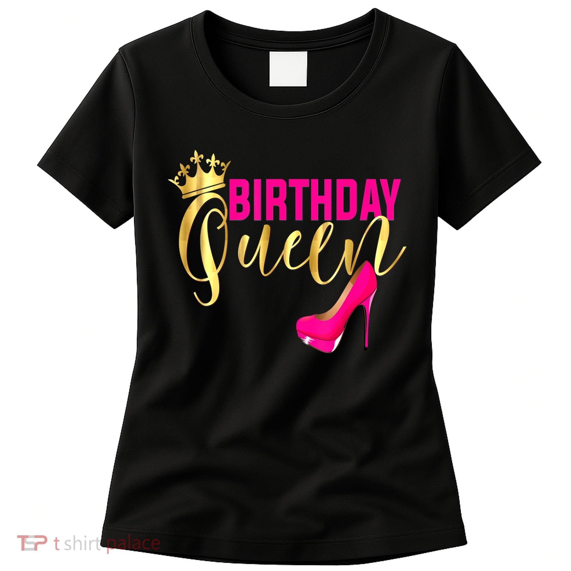 Cute Funny Birthday Queen Gift Girly Pink Shoe Crown Wo Birthday Women's T-Shirt