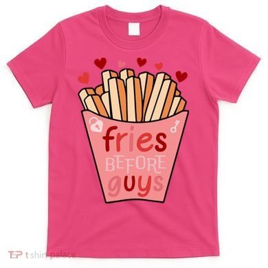 Cute Fries Before Guys Valentine's Day Gift T-Shirt