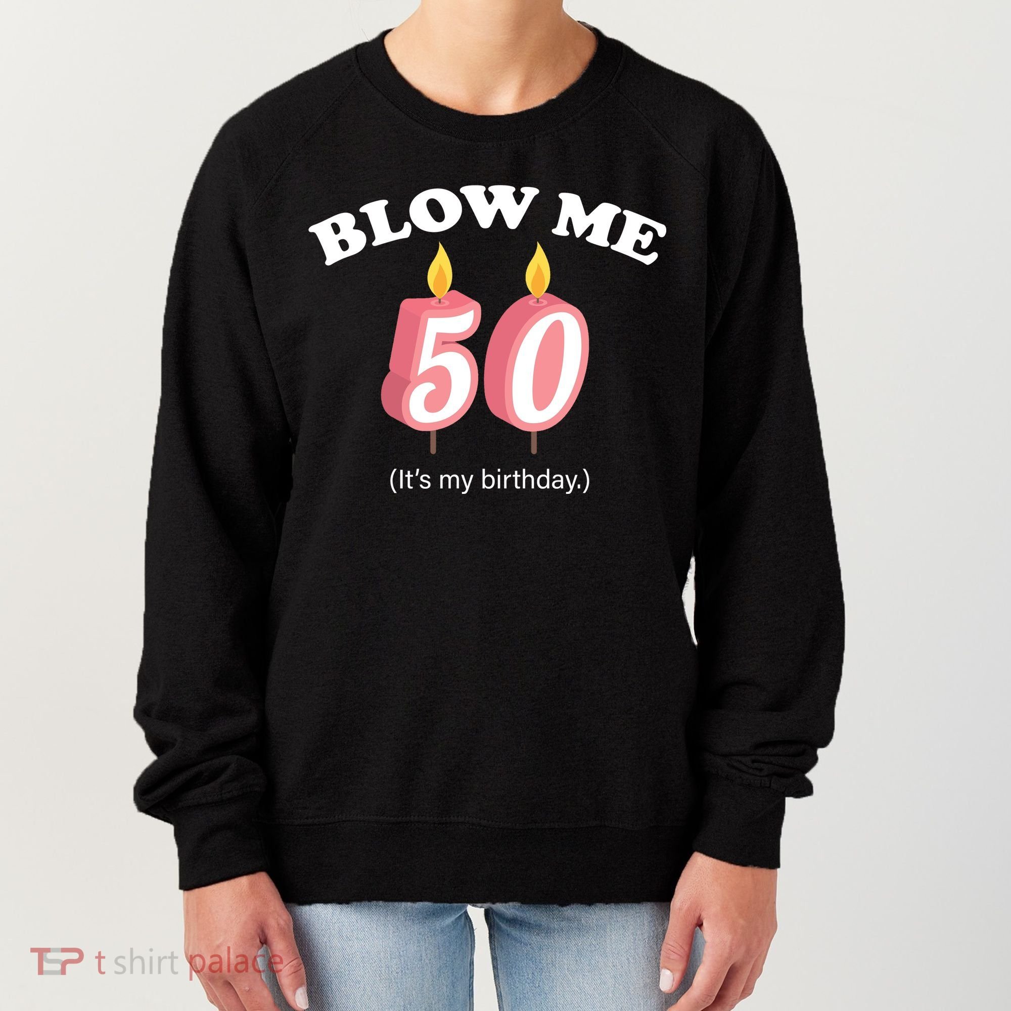 Cute Funny Blow Me It's My 50th Birthday Women's Sweatshirt