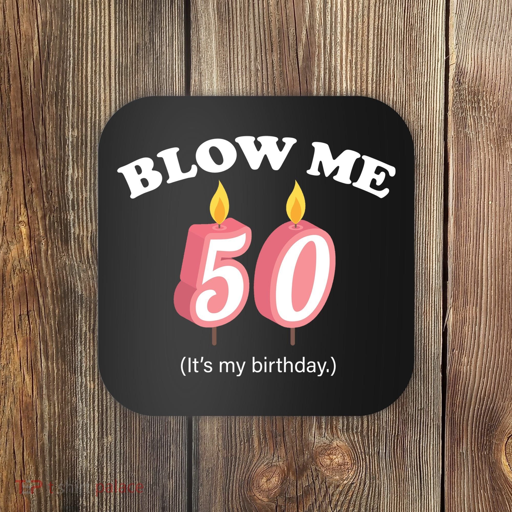 Cute Funny Blow Me It's My 50th Birthday Coaster